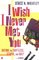 I Wish I Never Met You : Dating the Shiftless, Stupid, and Ugly A Novel