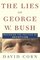 The Lies of George W. Bush: Mastering the Politics of Deception
