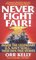 Never Fight Fair!: Inside the Legendary U.S. Navy Seals