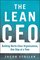 The Lean CEO: Building World-Class Organizations, One Step at a Time