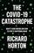 The COVID-19 Catastrophe: What's Gone Wrong and How to Stop It Happening Again