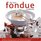 The Best Fondue Cookbook: A beautiful collection of the world's most delicious fondues and dippers, with 100 stylish colour photographs.