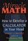 Miracle Math : How to Develop a Calculator in Your Head (Flowmotion Book Ser.)
