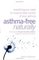 Asthma-Free Naturally: Everything You Need to Know About Taking Control of Your Asthma--Featuring the Buteyko Breathing Method Suitable for Adults and Children