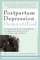 Postpartum Depression Demystified: An Essential Guide for Understanding and Overcoming the Most Common Complication after Childbirth