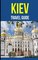 Kiev: A Travel Guide for Your Perfect Kiev Adventure!: Written by Local Ukrainian Travel Expert (Kiev, Ukraine travel guide, Belarus Travel Guide)