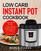 Low Carb Instant Pot Cookbook: Top 120 Easy-to-Remember and Tasty Low Carb Ketogenic Diet Recipes To Rapid Weight Loss, Prevent Disease And Upgrade Your Lifestyle