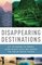 Disappearing Destinations: 37 Places in Peril and What Can Be Done to Help Save Them (Vintage Departures Original)