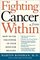 Fighting Cancer From Within: How to Use the Power of Your Mind For Healing