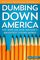 Dumbing Down America: The War on Our Nation's Brightest Young Minds