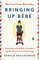 Bringing up Bebe: One American Mother Discovers the Wisdom of French Parenting