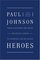 Heroes: From Alexander the Great and Julius Caesar to Churchill and de Gaulle