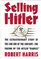 Selling Hitler: The Extraordinary Story of the Con Job of the Century --The Faking of the Hitler 'Diaries'