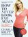 How to Never Look Fat Again: Over 1,000 Ways to Dress Thinner -- Without Dieting!