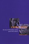 Camus and Sartre : The Story of a Friendship and the Quarrel that Ended It