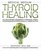 Medical Medium Thyroid Healing: The Truth behind Hashimoto's, Graves', Insomnia, Hypothyroidism, Thyroid Nodules & Epstein-Barr