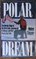 Polar Dream: The Heroic Saga of the First Solo Journey by a Woman and Her Dog to the Pole