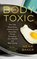 The Body Toxic: How the Hazardous Chemistry of Everyday Things Threatens Our Health and Well-being