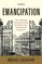 Emancipation: How Liberating Europe's Jews from the Ghetto Led to Revolution and Renaissance