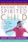 Raising Your Spirited Child: A Guide for Parents Whose Child Is More Intense, Sensitive, Perceptive, Persistent, and Energetic (Rev Ed)
