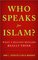 Who Speaks For Islam?: What a Billion Muslims Really Think