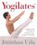 Yogilates(R) : Integrating Yoga and Pilates for Complete Fitness, Strength, and Flexibility