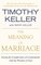 The Meaning of Marriage: Facing the Complexities of Commitment with the Wisdom of God