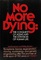 No More Dying: The Conquest of Aging and the Extension of Human Life