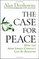 The Case for Peace : How the Arab-Israeli Conflict Can be Resolved