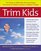 Trim Kids(TM) : The Proven 12-Week Plan That Has Helped Thousands of Children Achieve a Healthier Weight