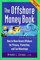 Offshore Money Book, The : How to Move Assets Offshore for Privacy, Protection, and Tax Advantage