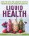 Liquid Health: Over 100 Juices and Smoothies Including Paleo, Raw, Vegan, and Gluten-Free Recipes (The Complete Book of Raw Food Series)