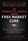 The Financial Crisis and the Free Market Cure:  Why Pure Capitalism is the World Economy?s Only Hope