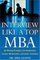 How to Interview Like a Top MBA: Job-Winning Strategies From Headhunters, Fortune 100 Recruiters, and Career Counselors