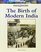 Birth of Modern India, The (World History)