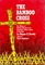 The Bamboo Cross -- The Witness of Christian Martyrs in the Communist-Ridden Jungles of Vietnam