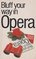 Bluff Your Way in Opera (The Bluffer's Guides)