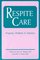 Respite Care: Problems, Programs & Solutions