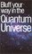 The Bluffer's Guide to the Quantum Universe: Bluff Your Way in the Quantum Universe