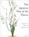 The Japanese Way of the Flower: Ikebana as Moving Meditation (Michi, Japanese Arts and Ways, V. 2)