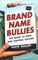 Brand Name Bullies : The Quest to Own and Control Culture