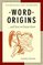 Word Origins: And How We Know Them; Etymology for Everyone