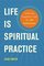 Life Is Spiritual Practice: Achieving Happiness with the Ten Perfections