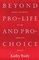 Beyond Pro-life and Pro-choice