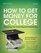 How to Get Money for College: Financing Your Future Beyond Federal Aid 2014