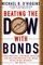 Beating the Dow With Bonds : A High-Return, Low-Risk Strategy for Outperforming The Pros Even When Stocks Go South