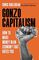 Gonzo Capitalism: How to Make Money in An Economy That Hates You