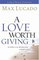 A Love Worth Giving : Living in the Overflow of God's Love