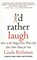 I'd Rather Laugh: How to Be Happy Even When Life Has Other Plans for You (Audio Cassette) (Abridged)
