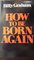 How to Be Born Again